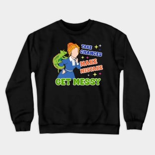 Take Chances Make Mistakes Get Messy Teacher Gift For Men Women Crewneck Sweatshirt